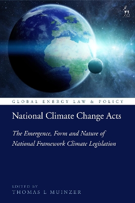 National Climate Change Acts: The Emergence, Form and Nature of National Framework Climate Legislation by Dr Thomas L Muinzer