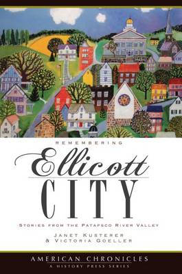 Remembering Ellicott City: Stories from the Patapsco River Valley by Janet Kusterer