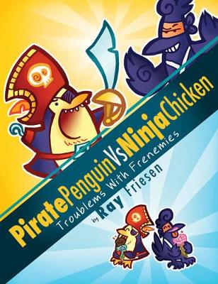 Pirate Penguin Vs Ninja Chicken Volume 1 Troublems With Frenemies book