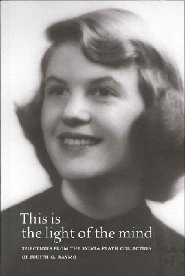 This Is the Light of the Mind - Selections from the Sylvia Plath Collection of Judith G. Raymo by Judith G. Raymo