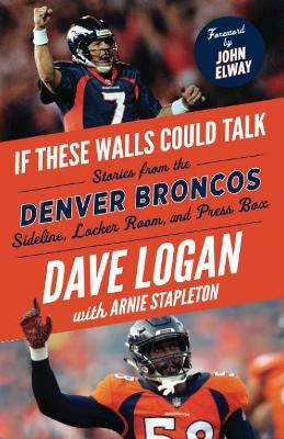 If These Walls Could Talk: Denver Broncos: Stories from the Denver Broncos Sideline, Locker Room, and Press Box book