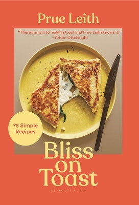 Bliss on Toast: 75 Simple Recipes by Prue Leith