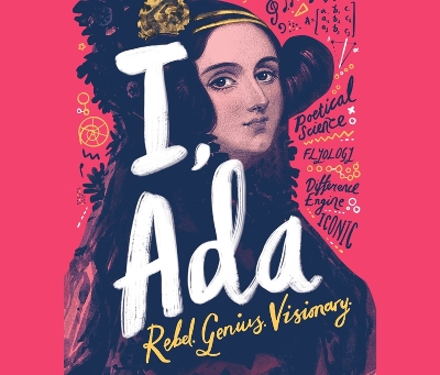 I, ADA: ADA Lovelace: Rebel. Genius. Visionary by Julia Gray