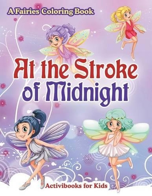 At the Stroke of Midnight: A Fairies Coloring Book book