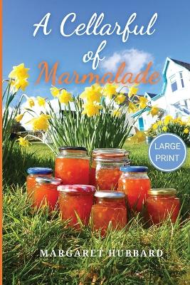 A Cellarful of Marmalade: Large Print Edition by Margaret Hubbard