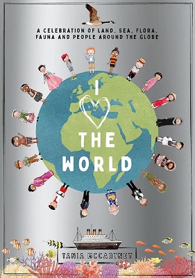 I Heart the World: A Celebration of Land, Sea, Flora, Fauna and People around the Globe by Tania McCartney
