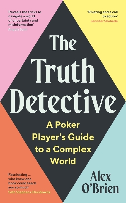The Truth Detective: A Poker Player's Guide to a Complex World by Alex O'Brien