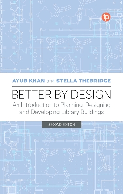 Better by Design: An Introduction to Planning, Designing and Developing Library Buildings book