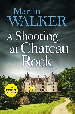 A Shooting at Chateau Rock: The Dordogne Mysteries 13 by Martin Walker