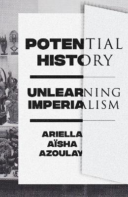 Potential History: Unlearning Imperialism book