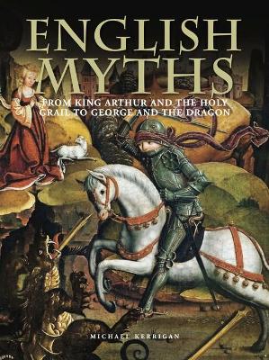 English Myths: From King Arthur and the Holy Grail to George and the Dragon book