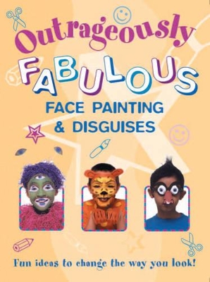 Outrageously Fabulous Face Painting and Disguises book