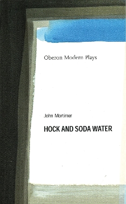 Hock and Soda Water by Sir John Mortimer