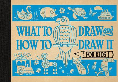 What to Draw and How to Draw It for Kids by Charlotte Pepper