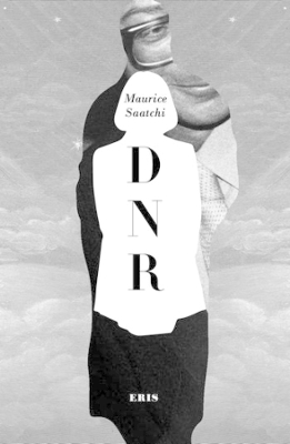 Do Not Resuscitate: The Life and Afterlife of Maurice Saatchi (DNR) by Maurice Saatchi