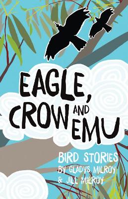 Eagle, Crow And Emu: Bird Stories book