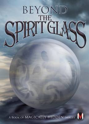 The Beyond the Spirit Glass: A Book of Magically Hidden Images by Justin Heimberg