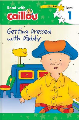 Caillou: Getting Dressed with Daddy - Read with Caillou, Level 1 book