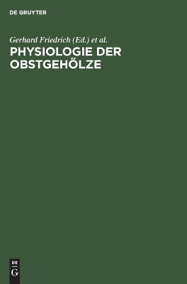 Physiologie Der Obstgehölze: Physiologische Erkenntnisse in Der Industriemäßig Organisierten Obstproduktion by Gerhard Friedrich
