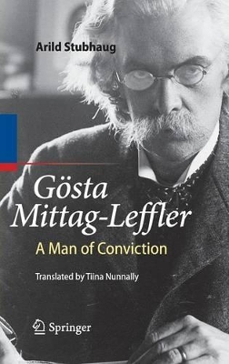 Gösta Mittag-Leffler: A Man of Conviction by Arild Stubhaug