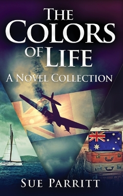 The Colors of Life: A Novel Collection by Sue Parritt