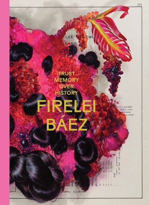 Firelei Báez: Trust Memory over History by Firelei Baez