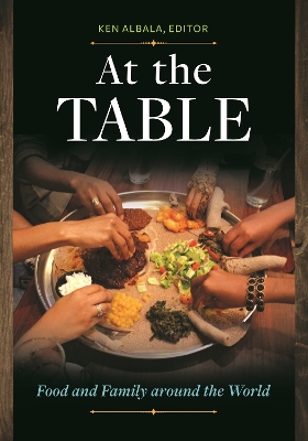 At the Table: Food and Family around the World by Ken Albala