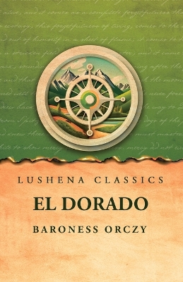 El Dorado by Baroness Orczy