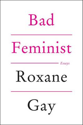 Bad Feminist by Roxane Gay