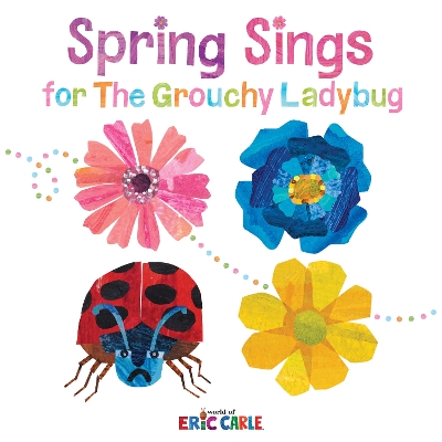 The Spring Sings for the Grouchy Ladybug by Eric Carle