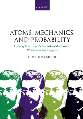 Atoms, Mechanics, and Probability: Ludwig Boltzmann's Statistico-Mechanical Writings - An Exegesis book