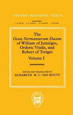 Gesta Normannorum Ducum of William of Jumieges, Orderic Vitalis, and Robert of Torigni: Volume I: Introduction and Book I-IV book