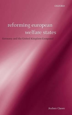 Reforming European Welfare States by Jochen Clasen