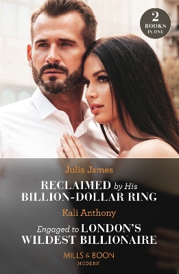 Reclaimed By His Billion-Dollar Ring / Engaged To London's Wildest Billionaire: Reclaimed by His Billion-Dollar Ring / Engaged to London's Wildest Billionaire (Behind the Palace Doors…) (Mills & Boon Modern) book