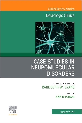 Case Studies in Neuromuscular Disorders, An Issue of Neurologic Clinics: Volume 38-3 book