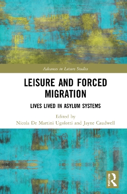 Leisure and Forced Migration: Lives Lived in Asylum Systems by Nicola De Martini Ugolotti