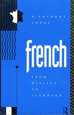 French: From Dialect to Standard by R. Anthony Lodge