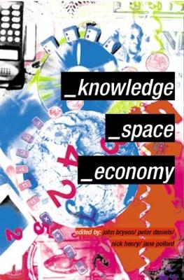 Knowledge, Space, Economy by John Bryson