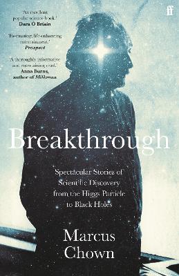Breakthrough: Spectacular stories of scientific discovery from the Higgs particle to black holes book