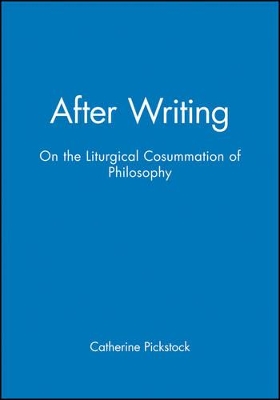 After Writing - on the Liturgical Consummation of Philosophy book