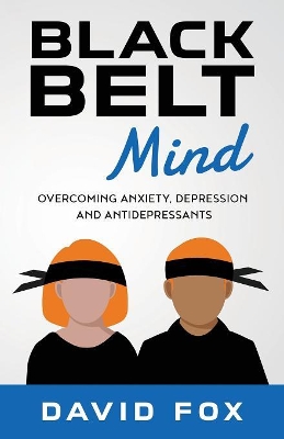 Black Belt Mind: Overcoming anxiety, depression and antidepressants book