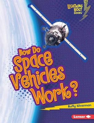 How Do Space Vehicles Work? by Buffy Silverman