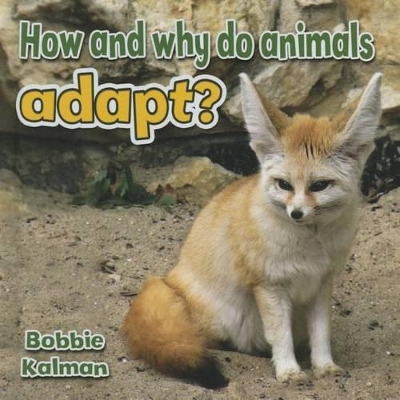 How and Why do Animals Adapt? by Bobbie Kalman