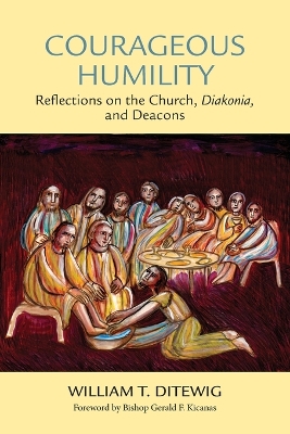 Courageous Humility: Reflections on the Church, Diakonia, and Deacons book