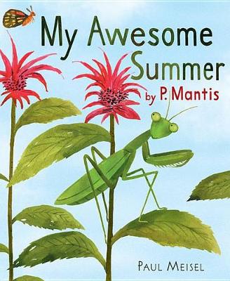 My Awesome Summer by P. Mantis by Paul Meisel