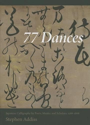 77 Dances: Japanese Calligraphy by Poets, Monks, and Scholars 1568 - 1868 book