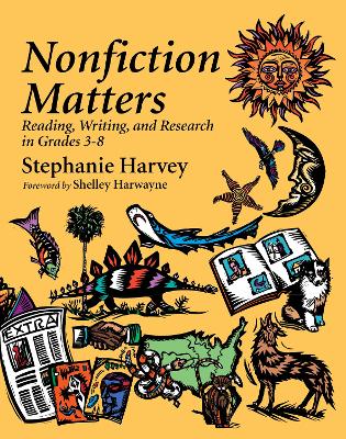 Nonfiction Matters: Reading, Writing, and Research in Grades 3-8 by Stephanie Harvey