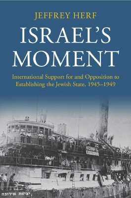 Israel's Moment: International Support for and Opposition to Establishing the Jewish State, 1945–1949 book