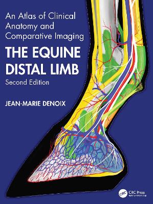 The The Equine Distal Limb: An Atlas of Clinical Anatomy and Comparative Imaging by Jean-Marie Denoix