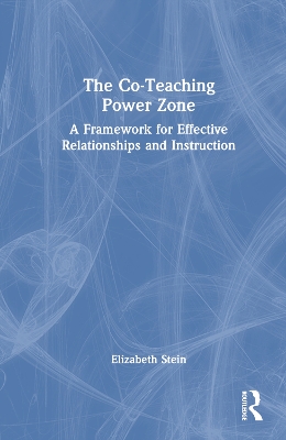 The Co-Teaching Power Zone: A Framework for Effective Relationships and Instruction book